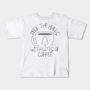 Deck the Halls with Lots of Coffee - Christmas Coffee Lovers Kids T-Shirt